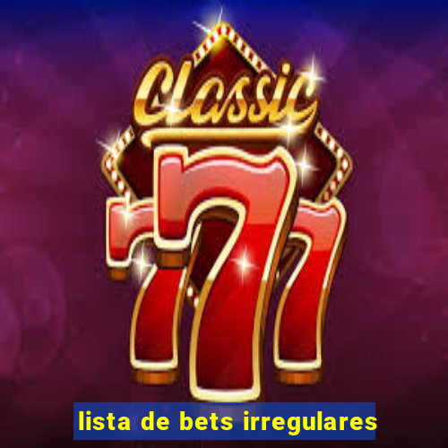 lista de bets irregulares